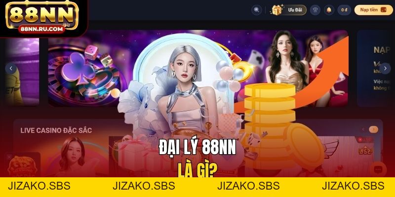 Đại Lý 88NN - Thăng Cấp Minh Bạch, Hoa Hồng Cạnh Tranh - Jizako