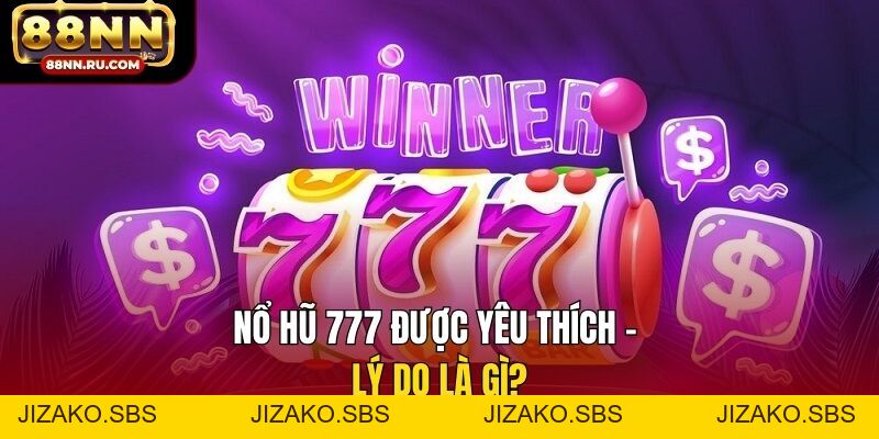 Nổ Hũ 777 - Cơ Chế Progressive Hiện Đại, Thắng Đậm - Jizako