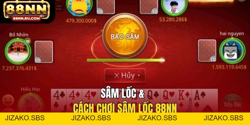 Cách Chơi Sâm Lốc 88NN - Hiểu Luật Nhanh, Đánh Tự Tin - Jizako