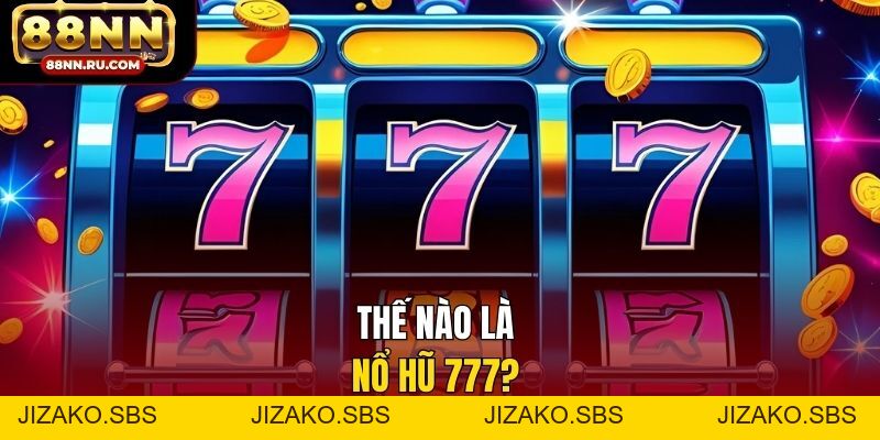 Nổ Hũ 777 - Cơ Chế Progressive Hiện Đại, Thắng Đậm - Jizako