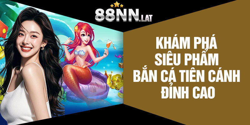 Bắn Cá Tiên Cánh - Bắn Cá Siêu Lợi Nhuận Tại 88NN - Jizako
