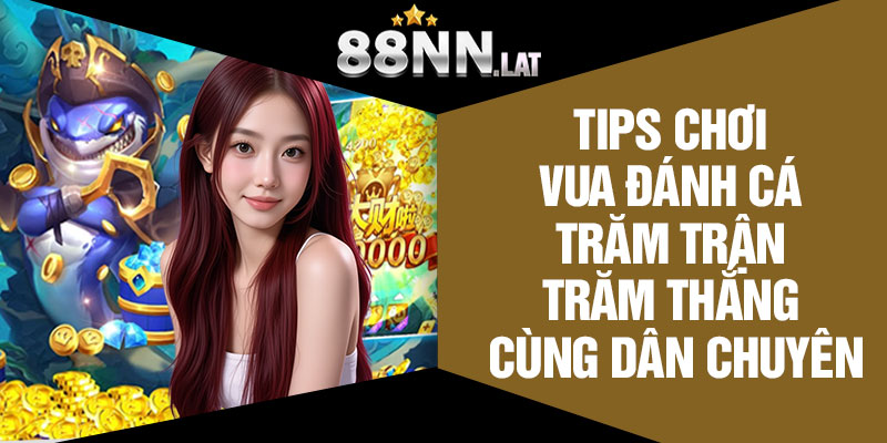 Vua Đánh Cá 88NN - Bắn Cá Đúng Cách, Thắng To Mỗi Ngày - Jizako
